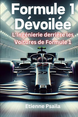 Formule 1 Dévoilée : L'Ingénierie derrière les Voitures de Formule 1 von Independently published