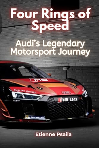 Four Rings of Speed: Audi's Legendary Motorsport Journey Four Rings of Speed: Audi's Legendary Motorsport Journey von Independently Published