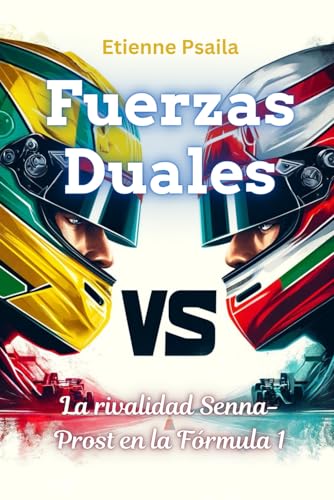 Fuerzas duales: La rivalidad Senna-Prost en la Fórmula 1 (Libros de Automóviles y Motocicletas) von Independently published