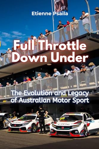 Full Throttle Down Under: The Evolution and Legacy of Australian Motor Sport Full Throttle Down Under: The Evolution and Legacy of Australian Motor Sport von Independently Published