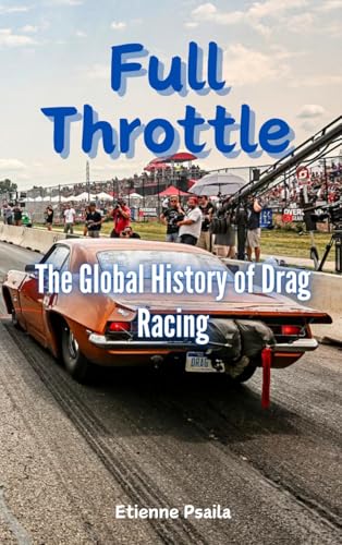 Full Throttle: The Global History of Drag Racing Full Throttle: The Global History of Drag Racing von Independently Published