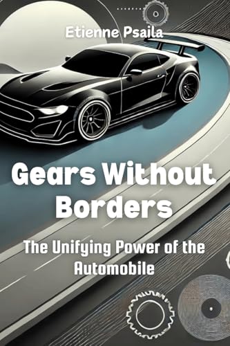 Gears Without Borders: The Unifying Power of the Automobile Gears Without Borders: The Unifying Power of the Automobile von Independently Published