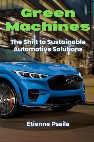 Green Machines: The Shift to Sustainable Automotive Solutions Green Machines: The Shift to Sustainable Automotive Solutions von Independently Published