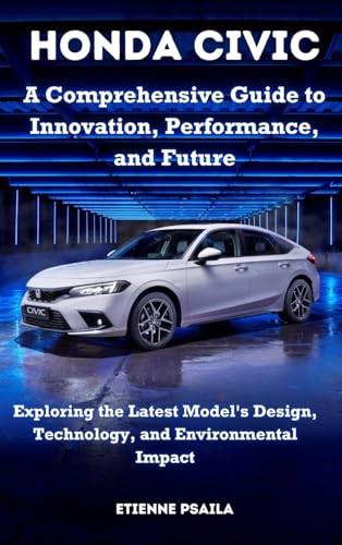 Honda Civic - A Comprehensive Guide to Innovation, Performance, and Future Honda Civic - A Comprehensive Guide to Innovation, Performance, and Future von Independently Published