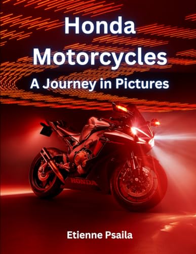 Honda Motorcycles: A Journey in Pictures (Automotive and Motorcycle Books) von Independently published
