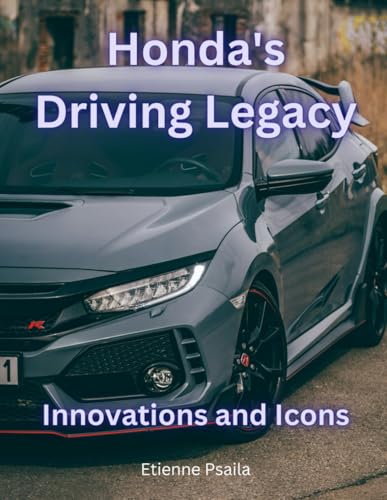 Honda's Driving Legacy: Innovations and Icons (Automotive and Motorcycle Books) von Independently published