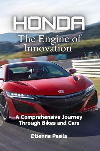 Honda: The Engine of Innovation - A Comprehensive Journey Through Bikes and Cars von Independently Published