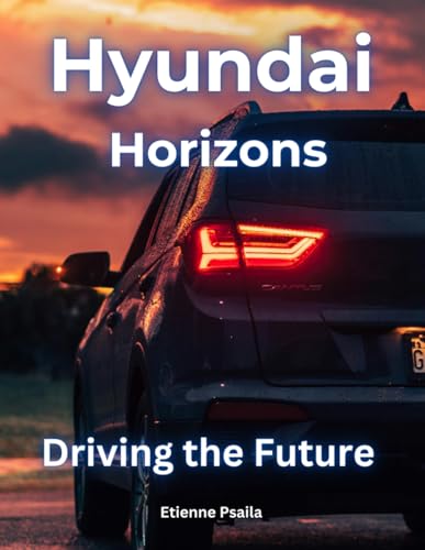 Hyundai Horizons: Driving the Future (Automotive and Motorcycle Books) von Independently published