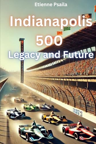 Indianapolis 500: Legacy and Future (Automotive and Motorcycle Books) von Independently published