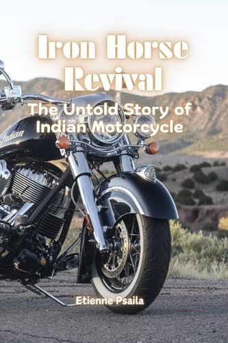 Iron Horse Revival: The Untold Story of Indian Motorcycle