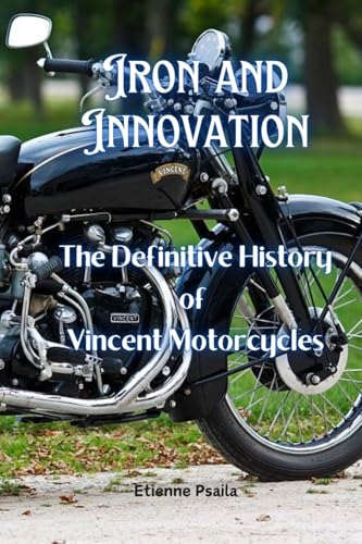 Iron and Innovation: The Definitive History of Vincent Motorcycles Iron and Innovation: The Definitive History of Vincent Motorcycles von Independently Published