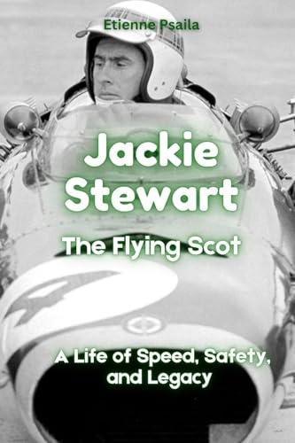 Jackie Stewart: The Flying Scot - A Life of Speed, Safety, and Legacy von Independently Published