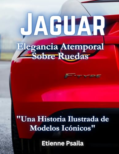 Jaguar: Elegancia Atemporal Sobre Ruedas (Libros de Automóviles y Motocicletas) von Independently published