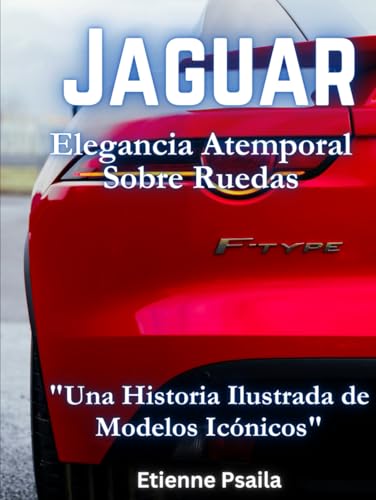 Jaguar: Elegancia Atemporal Sobre Ruedas (Libros de Automóviles y Motocicletas) von Independently published