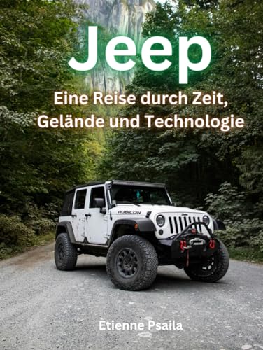 Jeep: Eine Reise durch Zeit, Gelände und Technologie (Bücher über Autos und Motorräder.) von Independently published