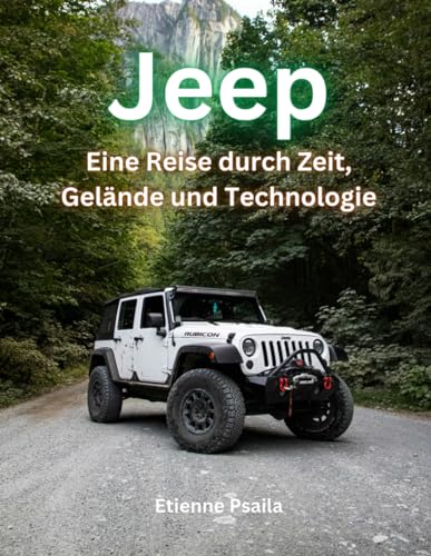 Jeep: Eine Reise durch Zeit, Gelände und Technologie (Bücher über Autos und Motorräder.) von Independently published