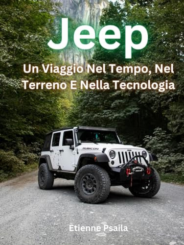 Jeep: Un Viaggio Nel Tempo, Nel Terreno E Nella Tecnologia (Libri di Automobili e Motociclette) von Independently published