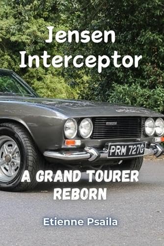 Jensen Interceptor: A Grand Tourer Reborn Jensen Interceptor: A Grand Tourer Reborn von Independently Published