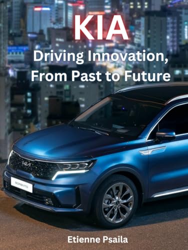 KIA: Driving Innovation, From Past to Future (Automotive and Motorcycle Books) von Independently published
