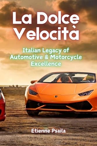 La Dolce Velocità: The Italian Legacy of Automotive & Motorcycle Excellence La Dolce Velocità: The Italian Legacy of Automotive & Motorcycle Excellence von Independently Published