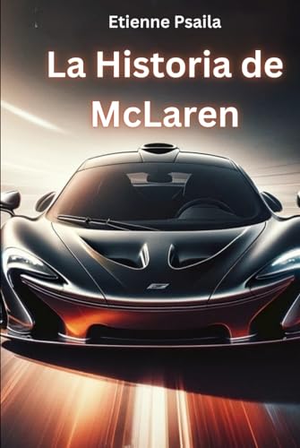 La Historia De Mclaren (Libros de Automóviles y Motocicletas) von Independently published