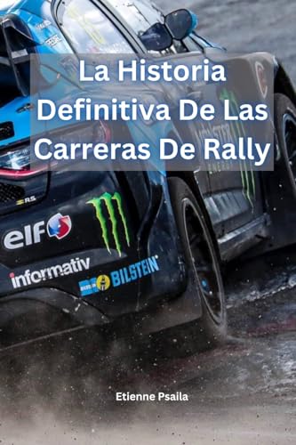 La Historia Definitiva De Las Carreras De Rally La Historia Definitiva De Las Carreras De Rally von Independently Published