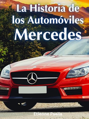 La Historia de los Automóviles Mercedes (Libros de Automóviles y Motocicletas) von Independently published