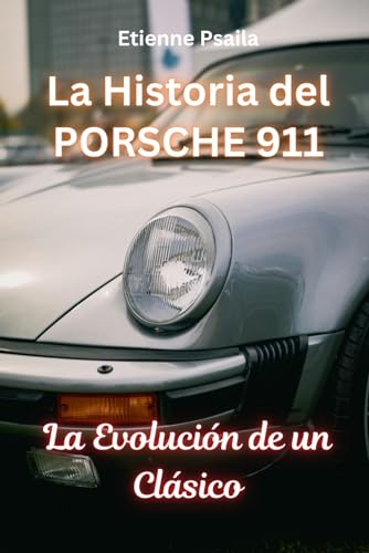 La Historia del Porsche 911: La Evolución de un Clásico (Libros de Automóviles y Motocicletas) von Independently published