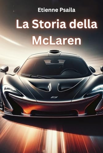 La Storia Della McLaren (Libri di Automobili e Motociclette) von Independently published
