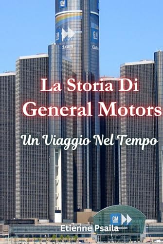 La Storia Di General Motors: Un Viaggio Nel Tempo (Libri di Automobili e Motociclette) von Independently published