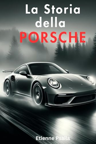 La Storia della Porsche (Libri di Automobili e Motociclette) von Independently published