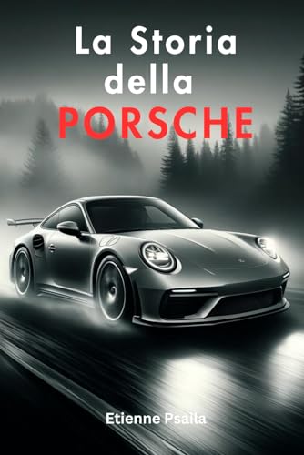 La Storia della Porsche (Libri di Automobili e Motociclette) von Independently published