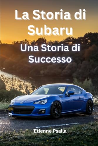 La Storia di Subaru: Una Storia di Successo (Libri di Automobili e Motociclette) von Independently published