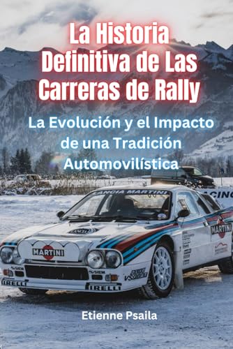 La historia definitiva de las carreras de rally: La evolución y el impacto de una tradición automovilística (Libros de Automóviles y Motocicletas) von Independently published
