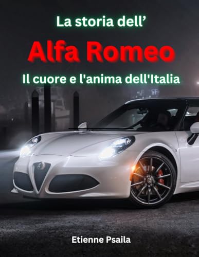 La storia dell'Alfa Romeo: Il cuore e l'anima dell'Italia (Automotive and Motorcycle Books) von Independently published