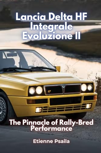 Lancia Delta HF Integrale Evoluzione II: The Pinnacle of Rally-Bred Performance von Independently Published