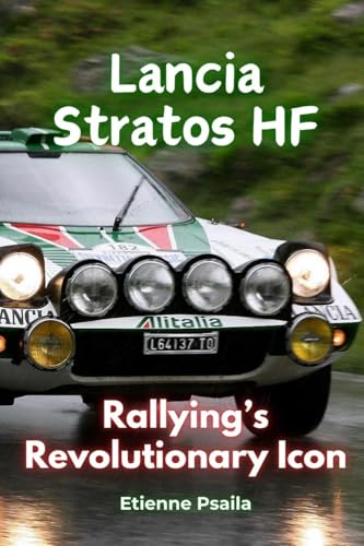Lancia Stratos HF: Rallying's Revolutionary Icon Lancia Stratos HF: Rallying's Revolutionary Icon von Independently Published