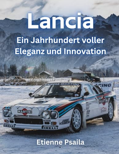 Lancia: Ein Jahrhundert voller Eleganz und Innovation (Bücher über Autos und Motorräder.) von Independently published