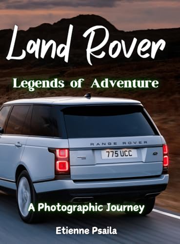 Land Rover: Legends of Adventure - A Photographic Journey Land Rover: Legends of Adventure - A Photographic Journey von Independently Published