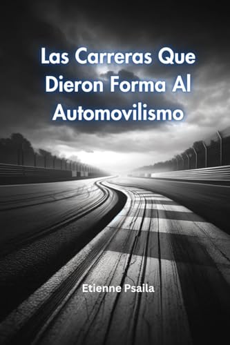 Las Carreras Que Dieron Forma Al Automovilismo Las Carreras Que Dieron Forma Al Automovilismo von Independently Published