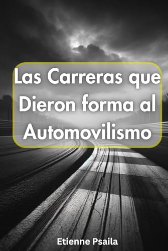 Las Carreras que Dieron forma al Automovilismo (Libros de Automóviles y Motocicletas) von Independently published