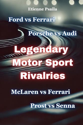 Legendary Motor Sport Rivalries Legendary Motor Sport Rivalries