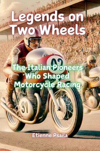 Legends on Two Wheels: The Italian Pioneers Who Shaped Motorcycle Racing Legends on Two Wheels: The Italian Pioneers Who Shaped Motorcycle Racing von Independently Published