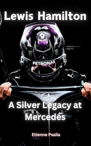 Lewis Hamilton: A Silver Legacy at Mercedes Lewis Hamilton: A Silver Legacy at Mercedes von Independently Published