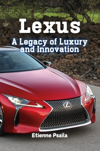 Lexus: A Legacy of Luxury and Innovation Lexus: A Legacy of Luxury and Innovation von Independently Published