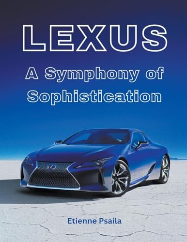 Lexus: A Symphony of Sophistication (Automotive Books, Band 1) von Etienne Psaila