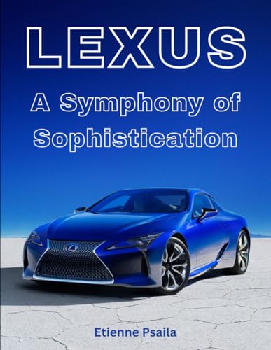 Lexus: A Symphony of Sophistication (Automotive and Motorcycle Books) von Independently published