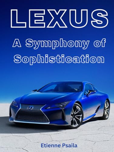 Lexus: A Symphony of Sophistication (Automotive and Motorcycle Books) von Independently published