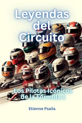 Leyendas Del Circuito: Los Pilotos Icónicos De La Fórmula 1 Leyendas Del Circuito: Los Pilotos Icónicos De La Fórmula 1 von Independently Published
