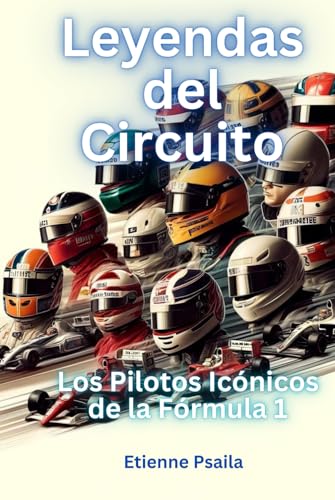 Leyendas del circuito: los pilotos icónicos de la Fórmula 1 (Libros de Automóviles y Motocicletas) von Independently published